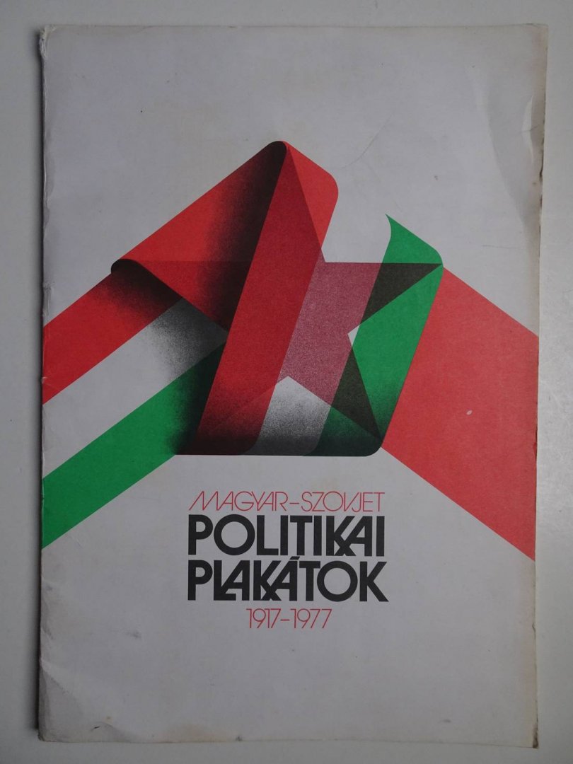 -. - Magyar-Szovjet Politikai Plakátok 1917-1977.