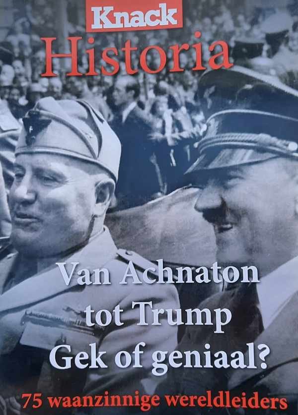 Knack Historia - Van Achnaton tot Trump - Gek of geniaal - 75 waanzinnige wereldleiders