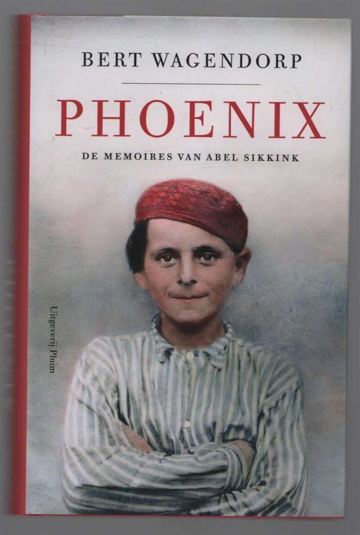 Bert Wagendorp - Phoenix : de memoires van Abel Sikkink