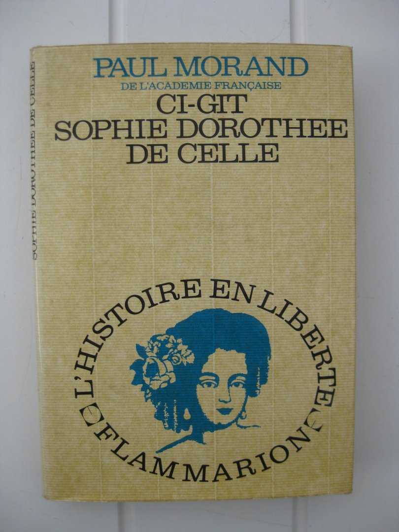 Morand, Paul - Ci-gît Sophie Dorethée de Celle.