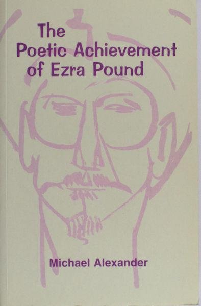 Pound - Alexander, Michael. - The poetic achievement of Ezra Pound.