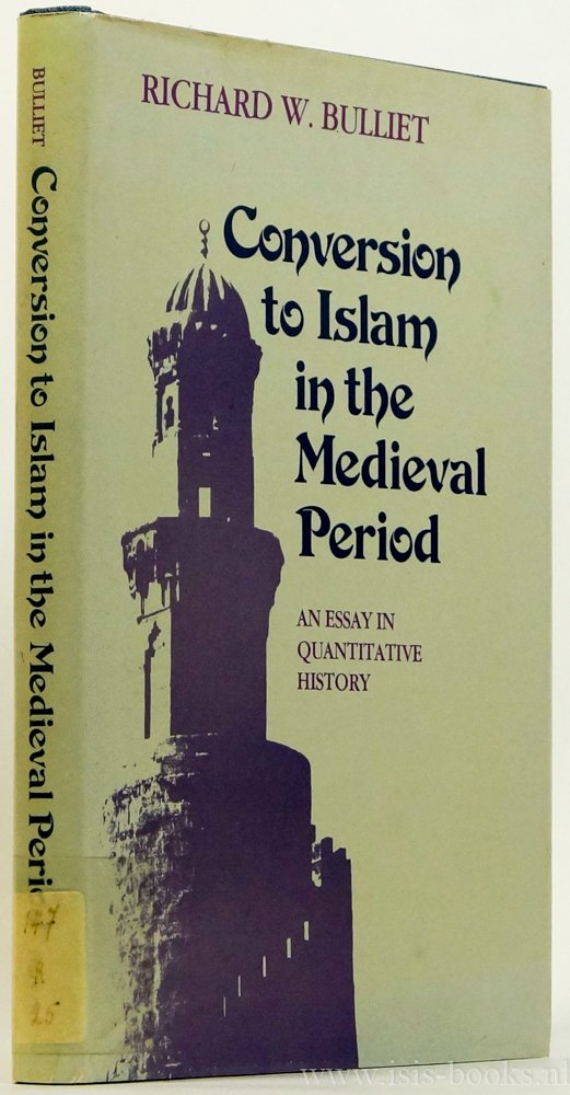BULLIET, R.W. - Conversion to Islam in the medieval period. An essay in quantitative history.