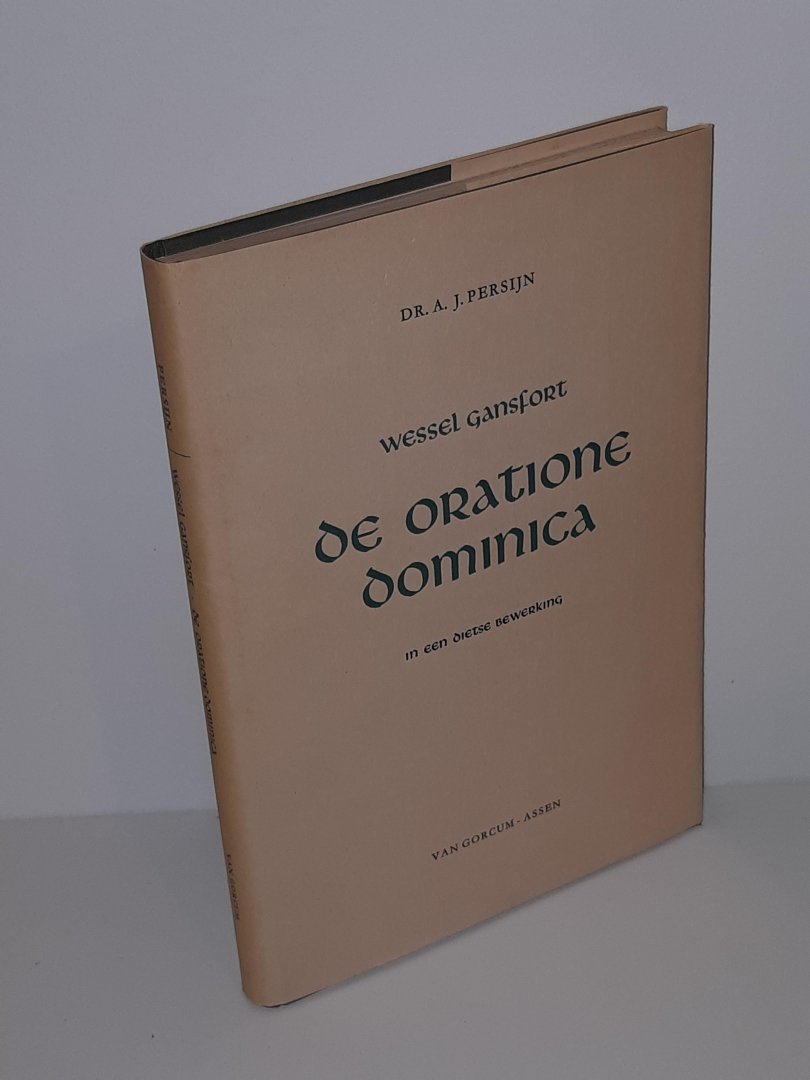 Persijn, dr. A.J. - Wessels Gansfort. De Oratione Dominica in een dietse bewerking