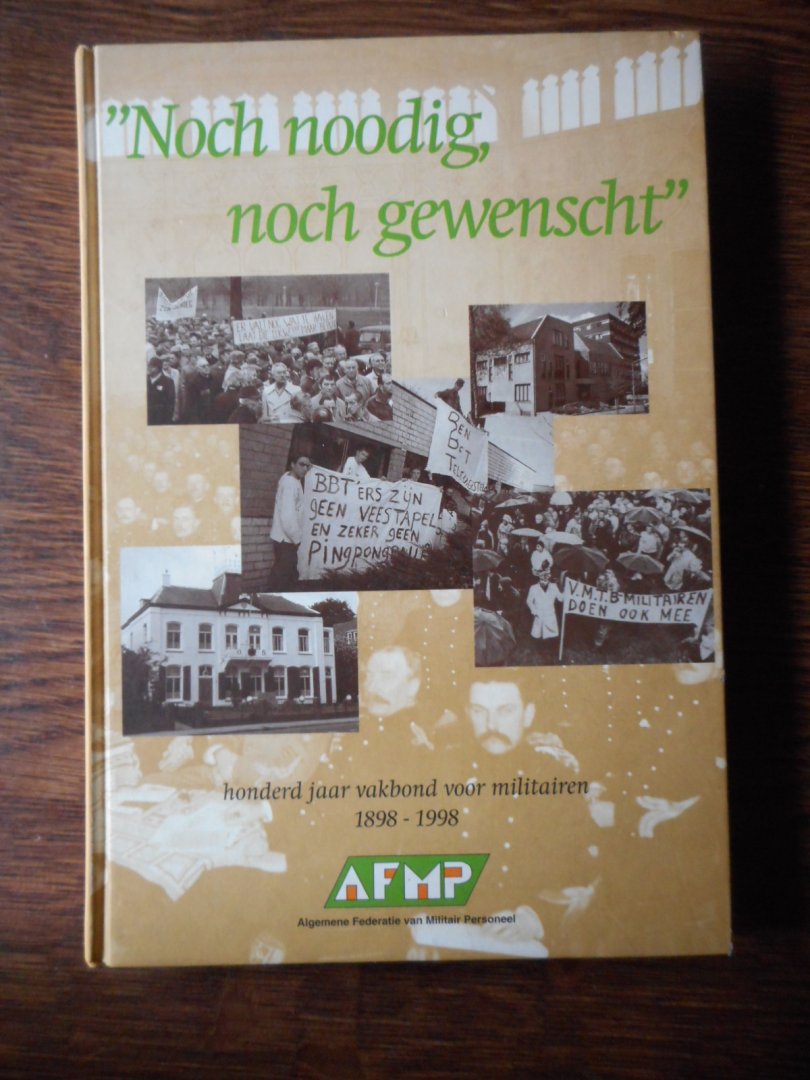 Heckers, Jan - Noch noodig, noch gewenscht - Honderd jaar vakbond voor militairen 1898-1998