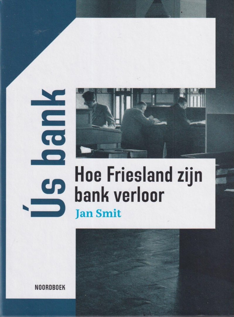 Smit, Jan - Ús bank. Hoe Friesland zijn bank verloor