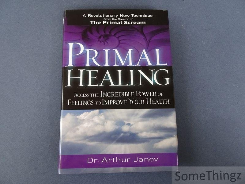 Janov, Arthur. - Primal healing. Access the incredible power of feelings to improve your health.