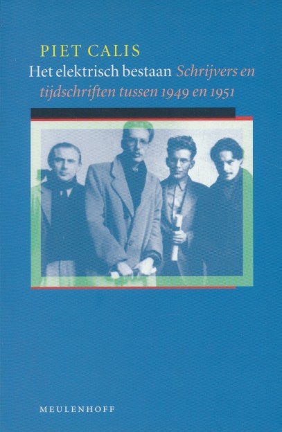 Calis, Piet - Het elektrisch bestaan. Schrijvers en tijdschriften tussen 1949 en 1951.