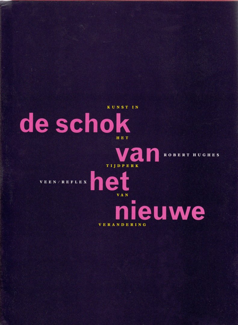 Hughes, Robert - De schok van het nieuwe. Kunst in het tijdperk van verandering.