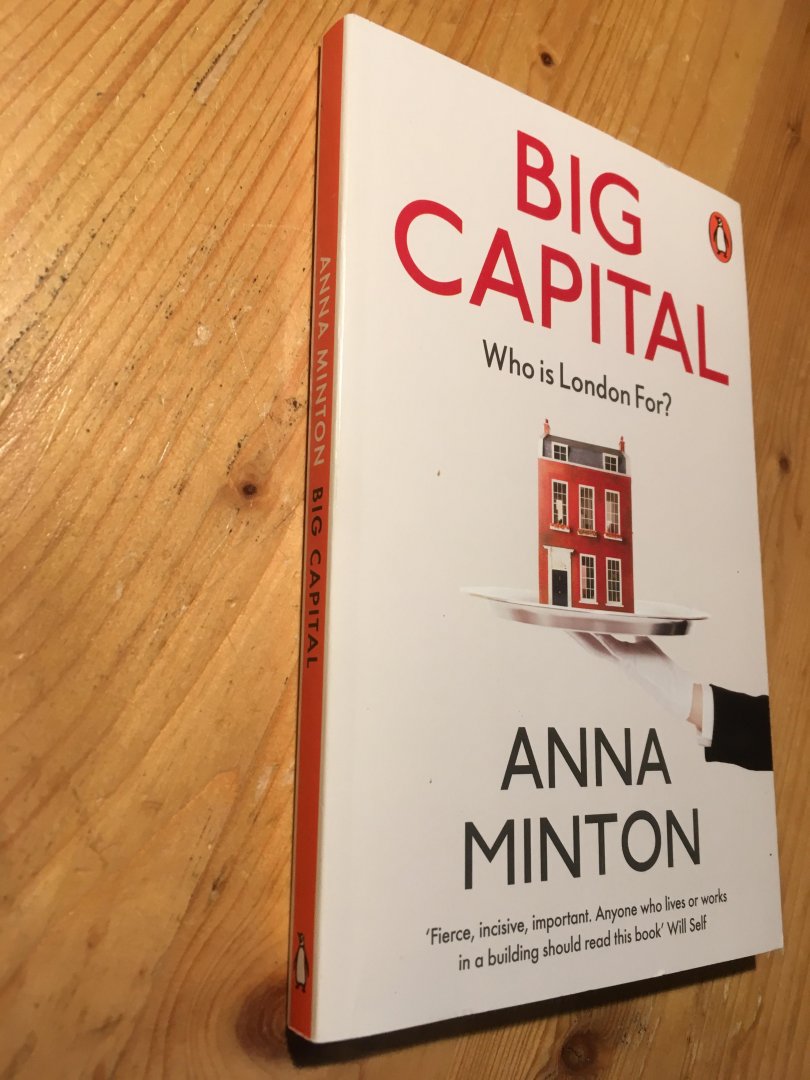 Minton, Anna - Big Capital - Who is London for?