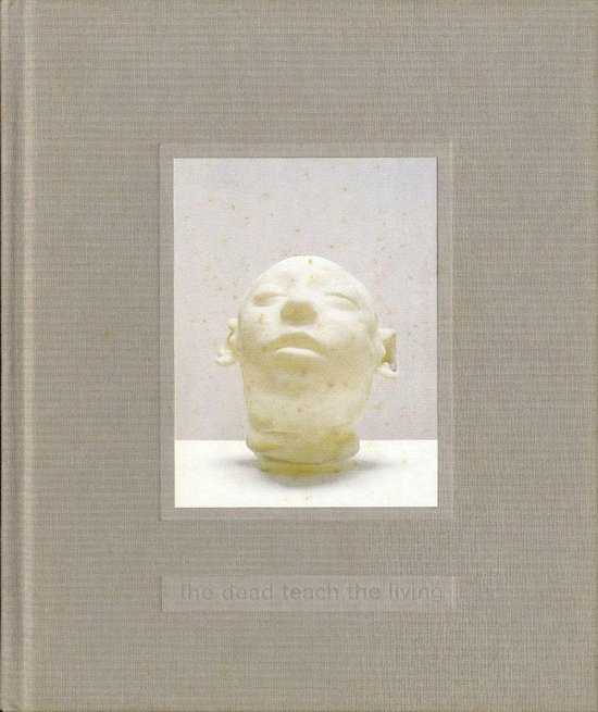  - Christine Borland: The Dead Teach the Living - Selected Works 1990-1999