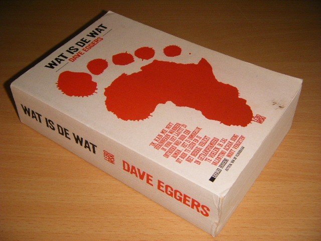 Dave Eggers - Wat is de wat De autobiografie van Valentino Achak Deng