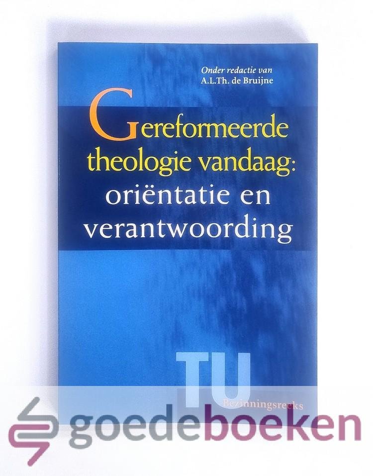 Bruijne, A.L.Th. de - Gereformeerde theologie vandaag --- Orientatie en verantwoording. Serie TU-bezinningsreeks nr. 4