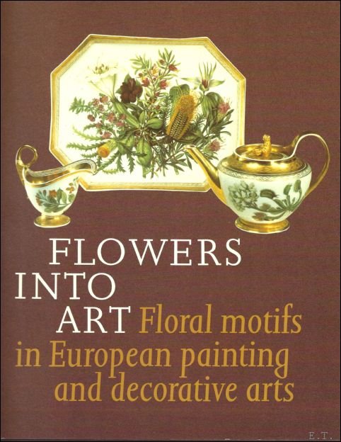 Woldbye - Flowers into Art : Floral Motifs in European Painting and Decorative Arts
