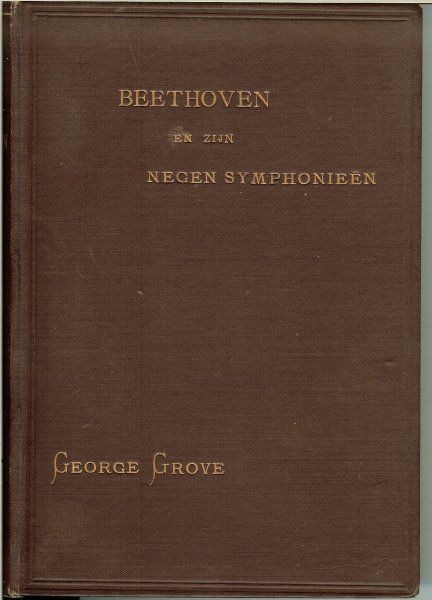 Grove, George .. vertaling van   Ds. J.  de  Jong - Beethoven en zijn negen symphonieen.