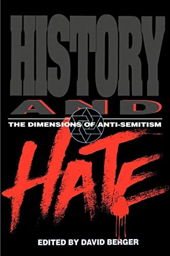 Berger, David - History and Hate : The Dimensions of Anti-Semitism