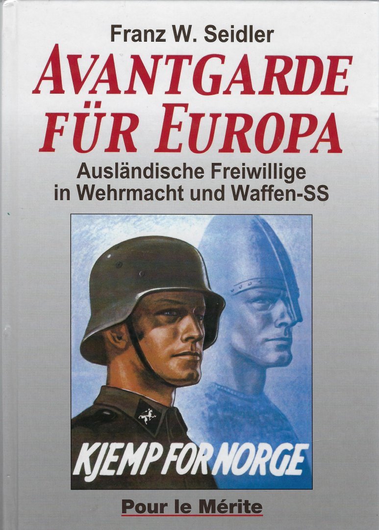 Seidler, Franz W. - Avantgarde für Europa / Ausländische Freiwillige in Wehrmacht und Waffen-SS