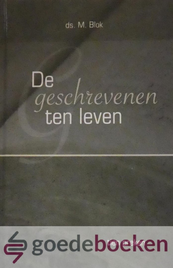 Blok, Ds. M. - De geschrevenen ten leven *nieuw* nu van  17,50 voor  --- Tien preken