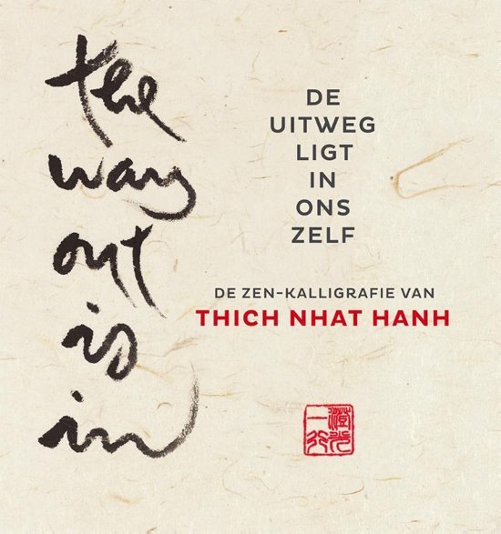 Thich Nhat Hanh - De uitweg ligt in ons zelf / The way out is in - De Zen-kalligrafie van Thich Nhat Hanh