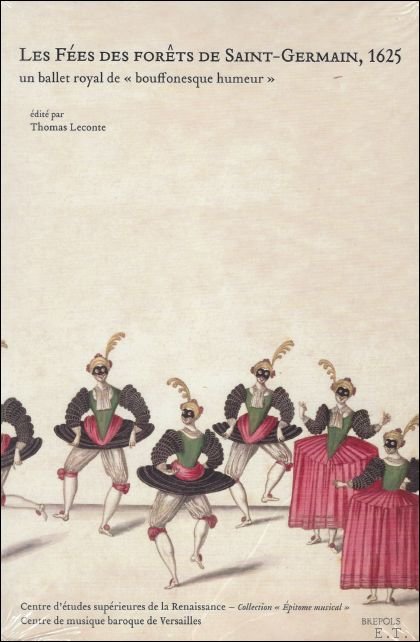 T. Leconte (ed.); - fees des forets de Saint-Germain, 1625. Un ballet royal de bouffonesque humeur,