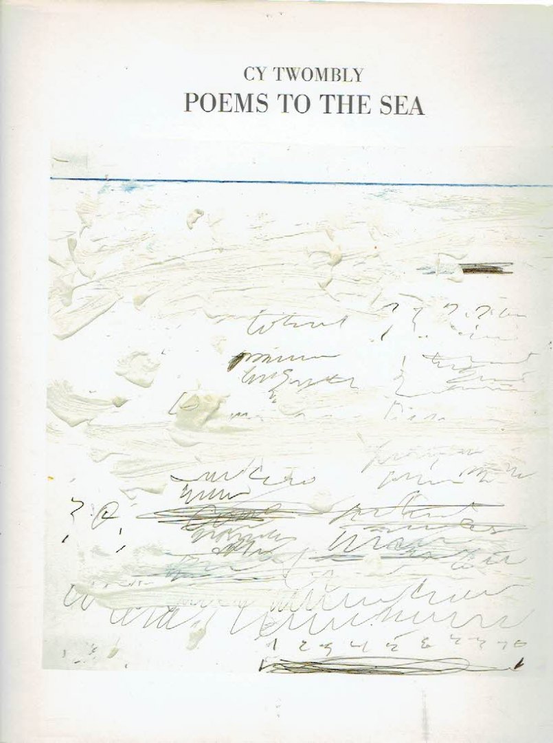 TWOMBLY, Cy - Cy Twombly - Poems to the Sea. Herausgegeben und mit einem Text versehen von Heiner Bastian.