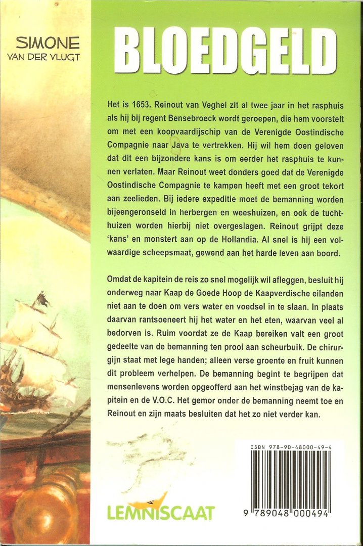 Vlugt, Simone van der  .. Omslagontwerp Pieter Vink  illstraties omslag - Bloedgeld De Verenige Oostindische Compagnie heet in 1653 een groot tekort aan zeelieden. Reinout van Veghel grijpt zijn kans als hij door tekenen eerder uit het tuchthuis vrij kan komen.