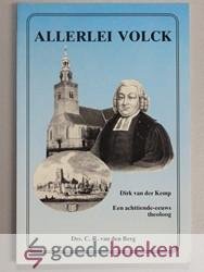 Berg, Drs. C.R. van der - Allerlei volck --- Een achttiende-eeuws theoloog, predikant te Streefkerk, Zwijndrecht, Purmerend, Dordrecht, Leiden en hoogleraar.
