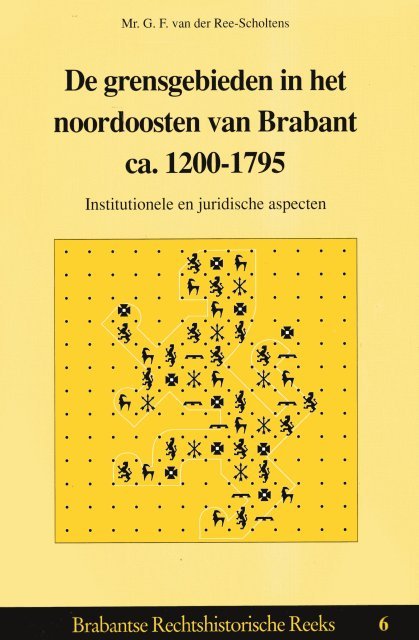 Ree-Scholtens, G.F. van der. - De grensgebieden in het Noordoosten van Brabant ca. 1200-1795 : institutionele en juridische aspecten.