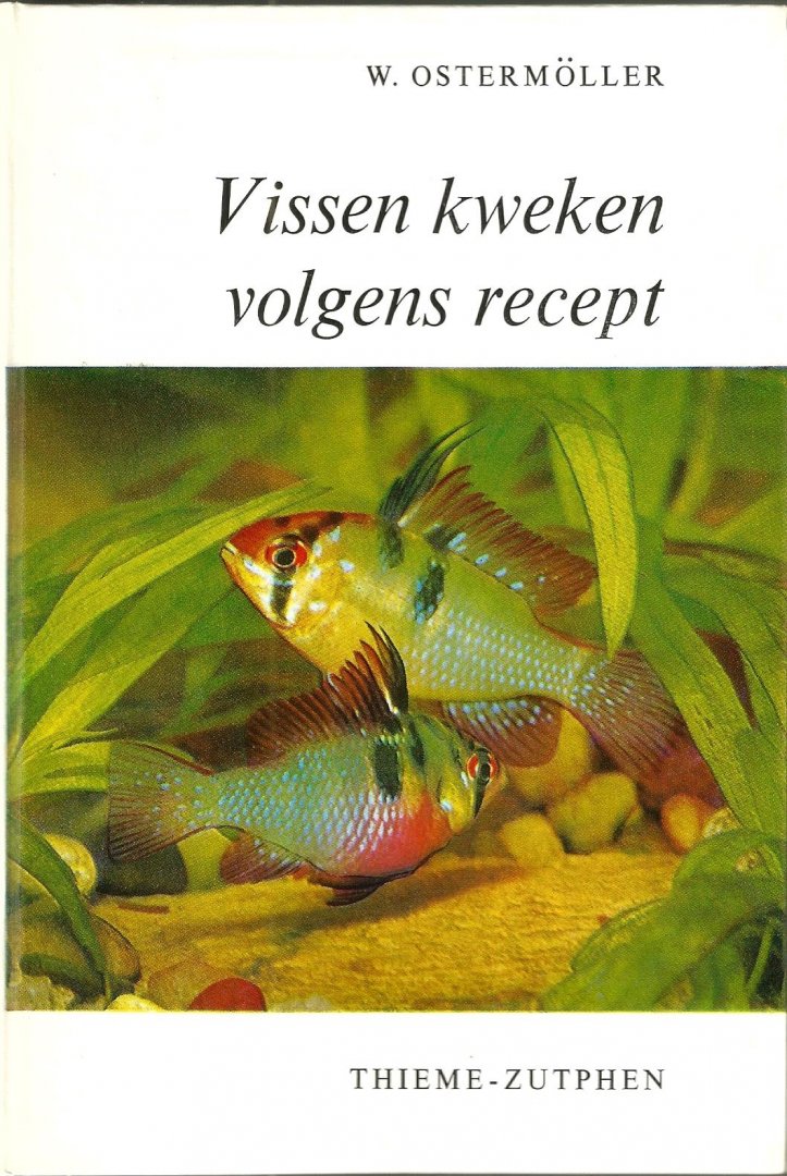 Ostermoller  vertaald door Dr. J.D. van Ramshorst en A.F. van  Ramshorst - Vissen kweken volgens recept / druk 1