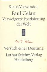 Voswinckel, Klaus - Paul Celan : Verweigerte Poetisierung der Welt - Versuch einer Deutung