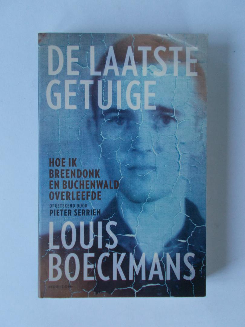 Serrien, Pieter - LOUIS BOECKMANS - De Laatste Getuige / Hoe ik Breendonk en Buchenwald overleefde