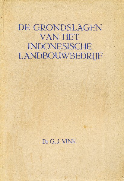 Vink, G.J. - De grondslagen van het Indonesische landbouwbedrijf.