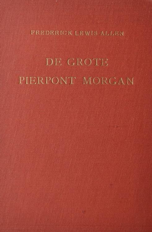 Allen, Frederick Lewis - De grote Pierpont Morgan