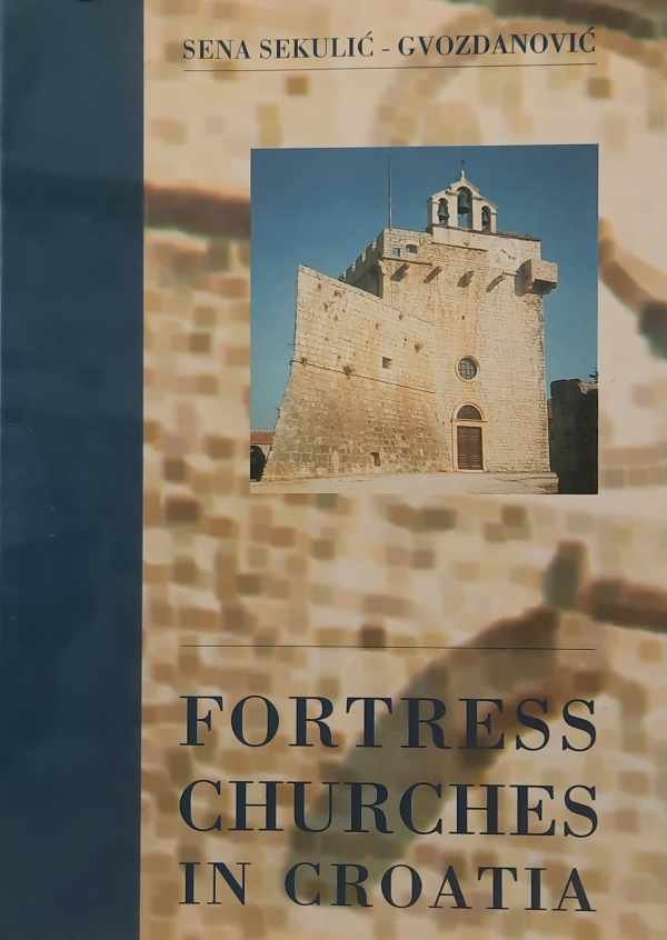 Sekulic-Gvozdanovic - Fortress-churches in Croatia