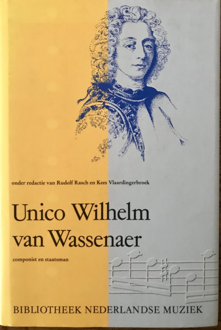 Rasch, Rudolf en Kees Vlaardingerbroek - Unico Wilhelm van Wassenaer, 1692-1766. Componist en  Staatsman