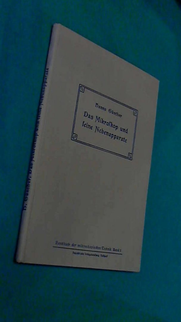 Gunther, Hanns - Das mikroskop und seine nebenapparate