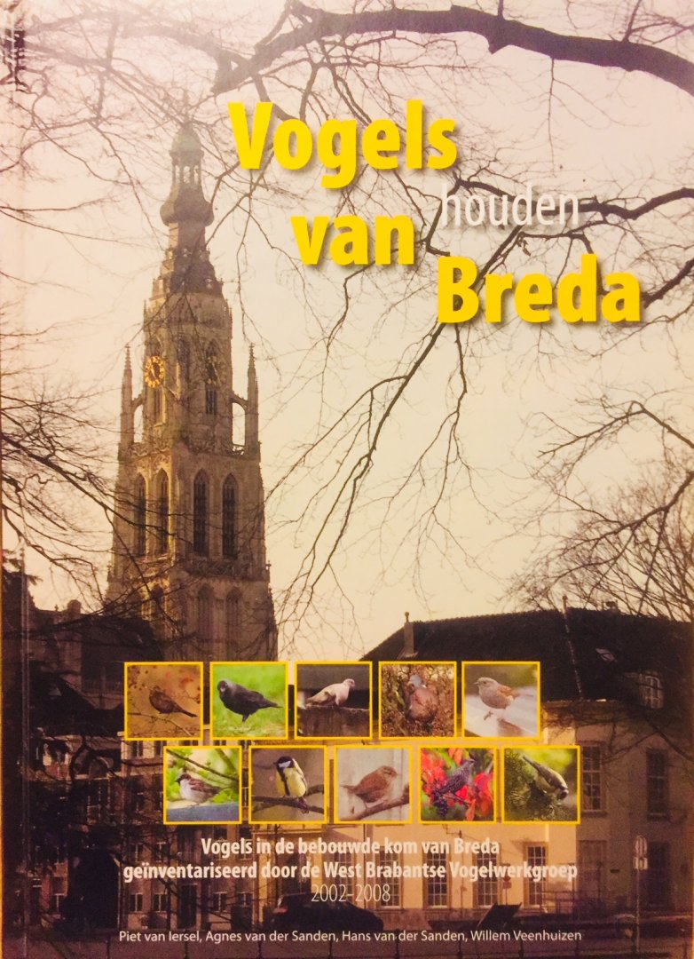 Iersel, Piet van.  Veenhuizen, Willem.  Sanden, van der Hans. Sanden, van de Agnes. - Vogels houden van Breda. Vogels in de bebouwde kom van Breda geïnventariseerd door de West Brabantse Vogelwerkgroep 2002 - 2008.