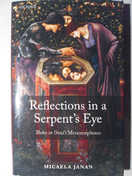 Janan, Micaela - Reflections in a serpents eye.  Thebes in Ovid's Metamorphoses