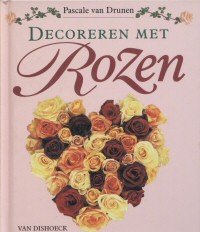 Drunen, Pascale van - Decoreren met Rozen