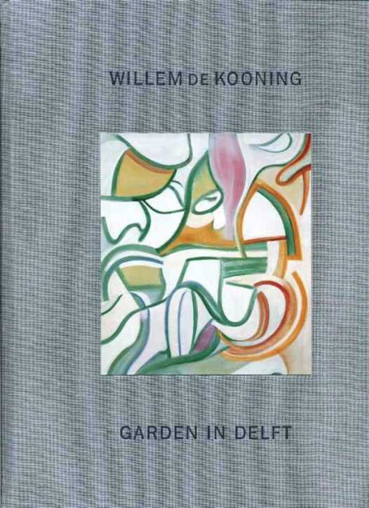 Anfam, Davis - Willem de Kooning. Garden in Delft. Landscapes 1928-88