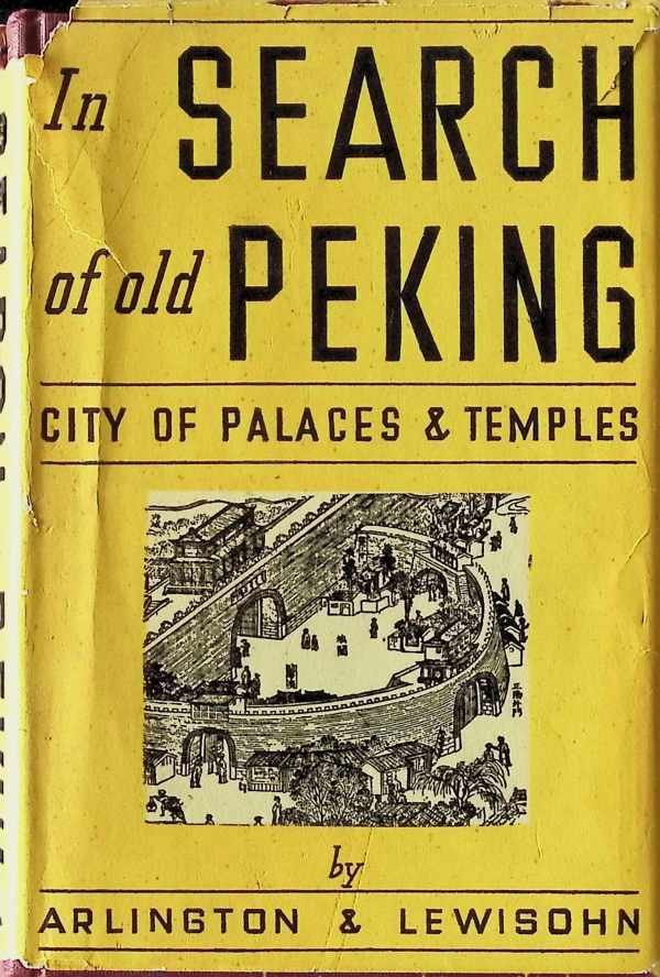 L. C. Arlington and William Lewisohn - In search of old Peking  City of Palaces & Temples