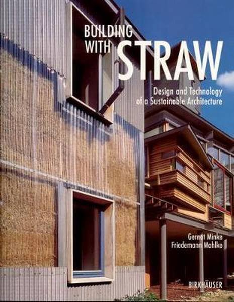 MINKE, GERNOT. & MAHLKE, FRIEDEMANN. - Building with Straw Design, and Technology of a Sustainable Architecture