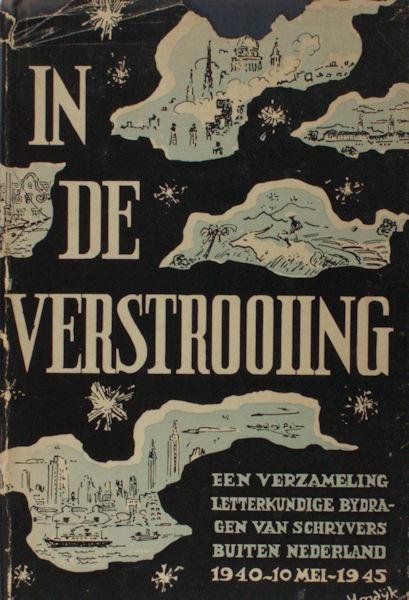 Greshoff, J. (Bijeengebracht door). - In de verstrooiing, een verzameling letterkundige bijdragen van schrijvers buiten Nederland 1940 - 10 mei - 1945.