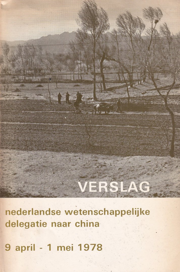 Koninklijke Nederlandse Academie van Wetenschappen - Verslag Nederlandse Wetenschappelijke delegatie naar China:  9 april - 1 mei 1978