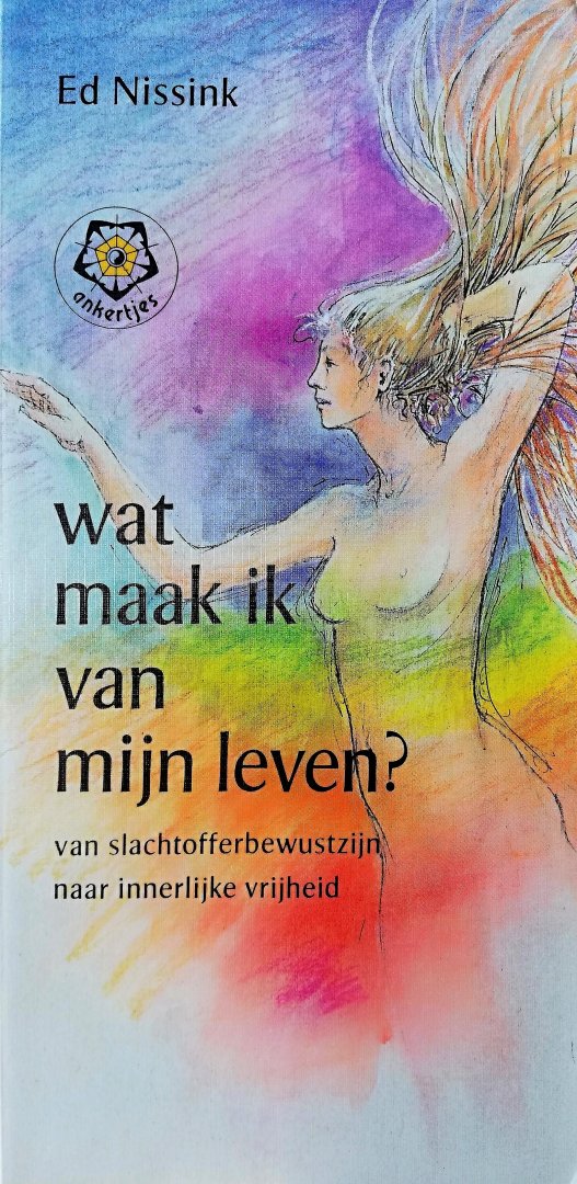 Nissink , Ed . [ ISBN 9789020208047 ] - 183 ) Wat Maak ik van mijn Leven . ( Van slachtofferbewustzijn naar innerlijke rust . ) ankertje .