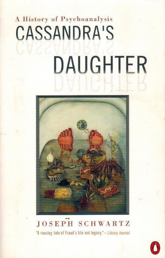 Schwartz, Joseph - Cassandra's Daughter -A History of Psychoanalysis