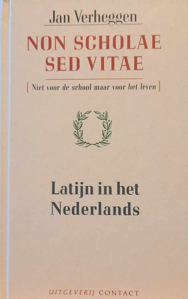 VERHEGGEN Jan - Non scholae sed vitae - Niet voor de school maar voor het leven - Latijn in het Nederlands