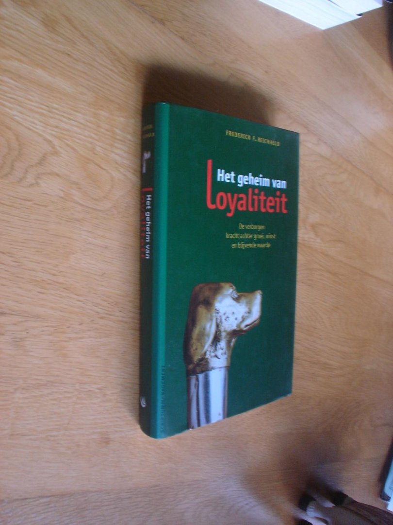 Reichheld, Frederick F. - Het geheim van loyaliteit / de verborgen kracht achter groei, winst en blijvende waarde