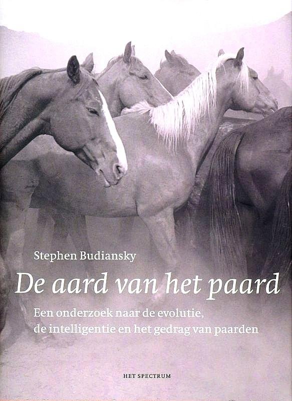 Budiansky, Stephen . [ isbn 9789027476807 ]  4218 - De Aard van het Paard . ( Een onderzoek naar evolutie, intelligentie en gedrag . ) Paarden en mensen hebben een gemeenschappelijke geschiedenis die dateert van de domesticatie van het paard rond 4000 v.Chr. -