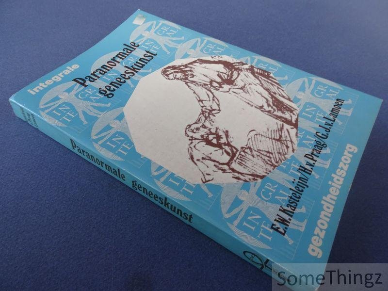 Kasteleijn, E.W. / Praag, H. van / Lamoen, G.J. van. - Paranormale geneeskunst. Integrale gezondheidszorg, deel 1.