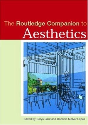 Gaut, Berys; Lopes, Dominic McIver [eds.] - The Routledge Companion to Aesthetics